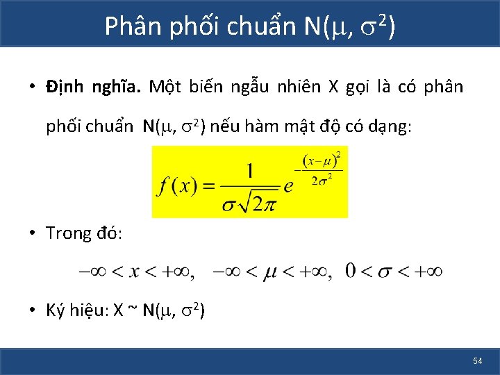 Phân phối chuẩn N( , 2) • Định nghĩa. Một biến ngẫu nhiên X