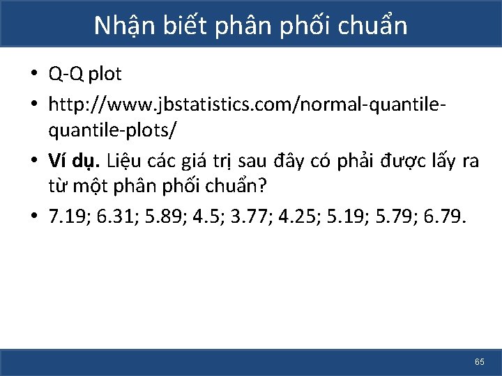 Nhận biết phân phối chuẩn • Q-Q plot • http: //www. jbstatistics. com/normal-quantile-plots/ •