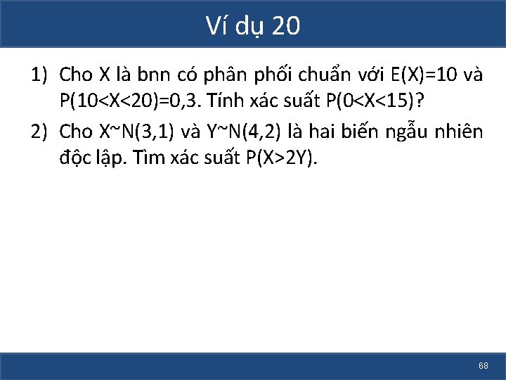 Ví dụ 20 1) Cho X là bnn có phân phối chuẩn với E(X)=10