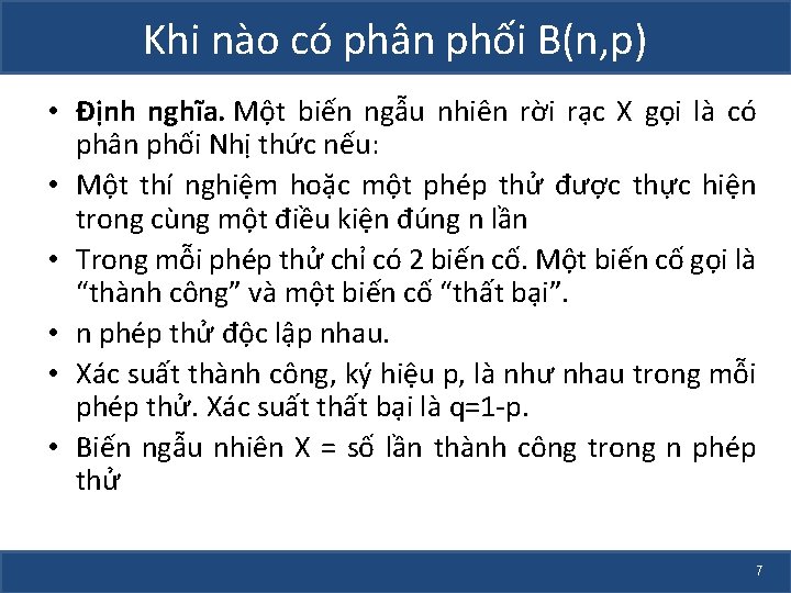 Khi nào có phân phối B(n, p) • Định nghĩa. Một biến ngẫu nhiên