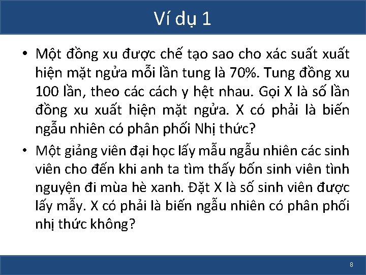 Ví dụ 1 • Một đồng xu được chế tạo sao cho xác suất