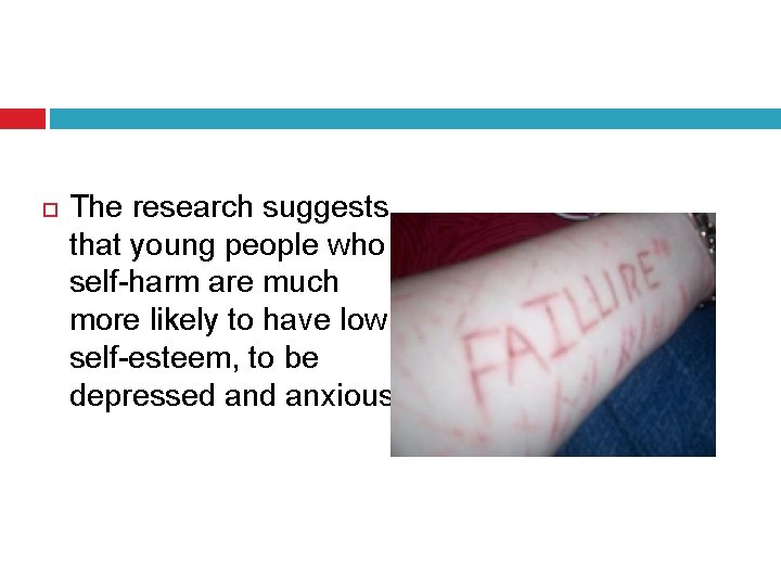  The research suggests that young people who self-harm are much more likely to