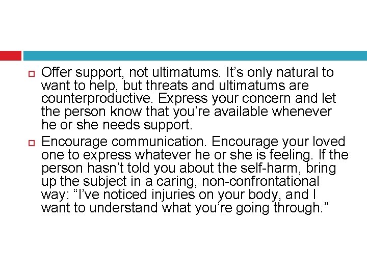  Offer support, not ultimatums. It’s only natural to want to help, but threats