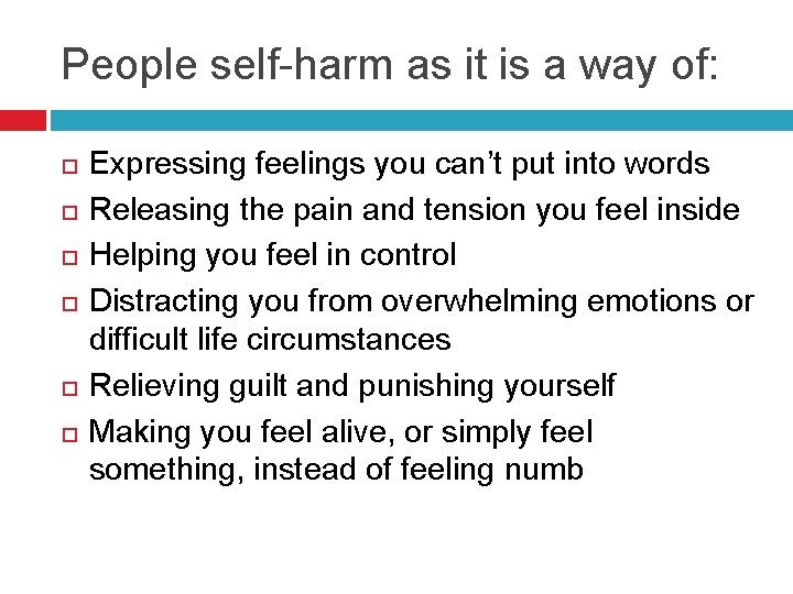 People self-harm as it is a way of: Expressing feelings you can’t put into