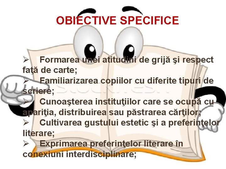 OBIECTIVE SPECIFICE Ø Formarea unei atitudini de grijă şi respect faţă de carte; Ø