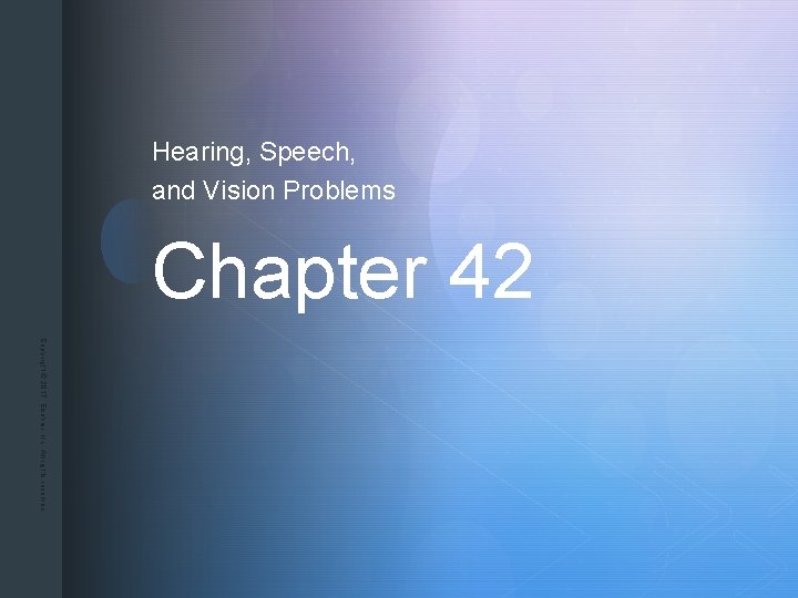 Hearing, Speech, and Vision Problems Chapter 42 z Copyright © 2017, Elsevier, Inc. All