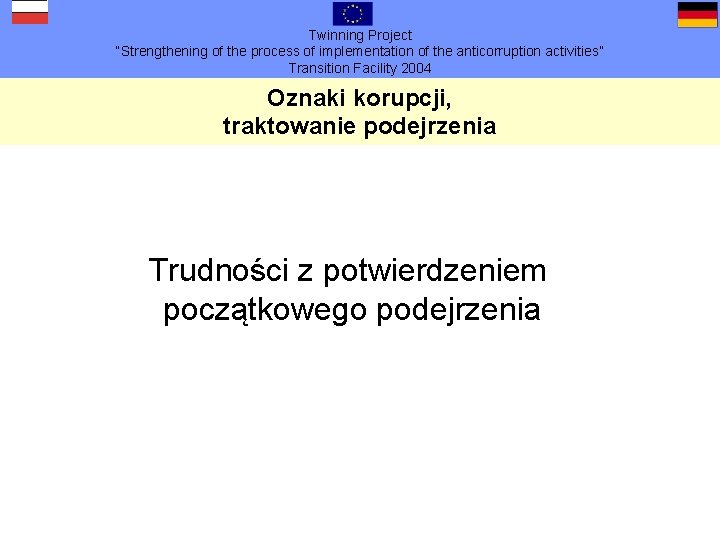 Twinning Project “Strengthening of the process of implementation of the anticorruption activities” Transition Facility