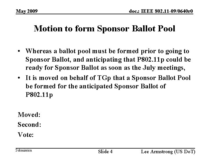 May 2009 doc. : IEEE 802. 11 -09/0640 r 0 Motion to form Sponsor