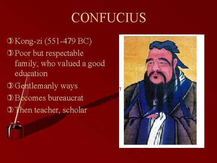 CONFUCIUS ) Kong-zi (551 -479 BC) ) Poor but respectable family, who valued a