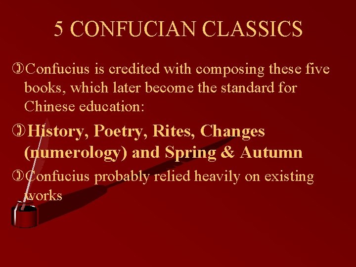 5 CONFUCIAN CLASSICS )Confucius is credited with composing these five books, which later become