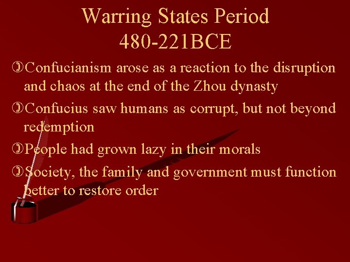 Warring States Period 480 -221 BCE )Confucianism arose as a reaction to the disruption