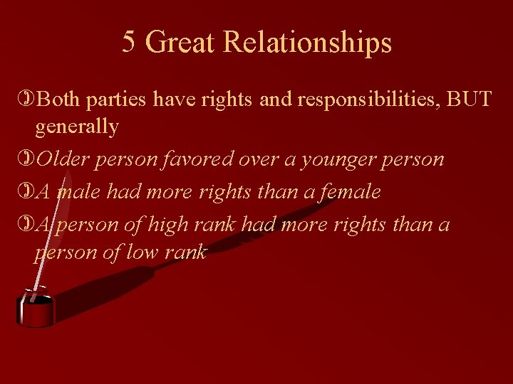 5 Great Relationships )Both parties have rights and responsibilities, BUT generally )Older person favored