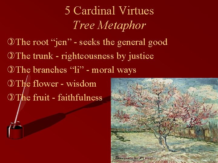 5 Cardinal Virtues Tree Metaphor )The root “jen” - seeks the general good )The