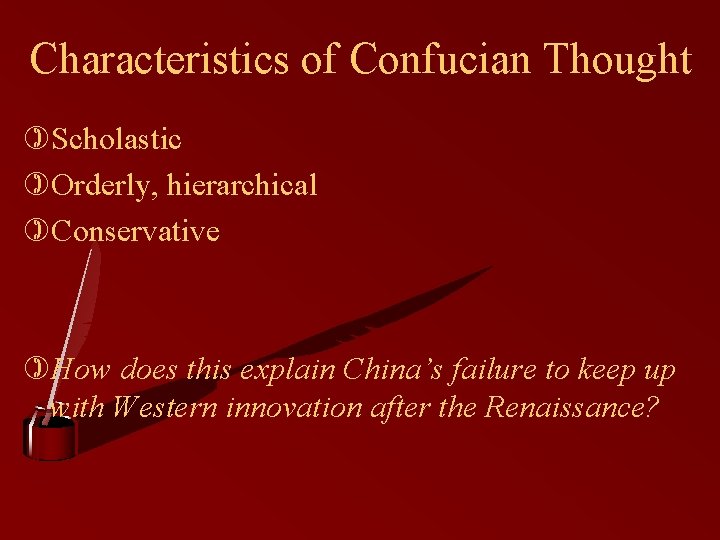 Characteristics of Confucian Thought )Scholastic )Orderly, hierarchical )Conservative )How does this explain China’s failure