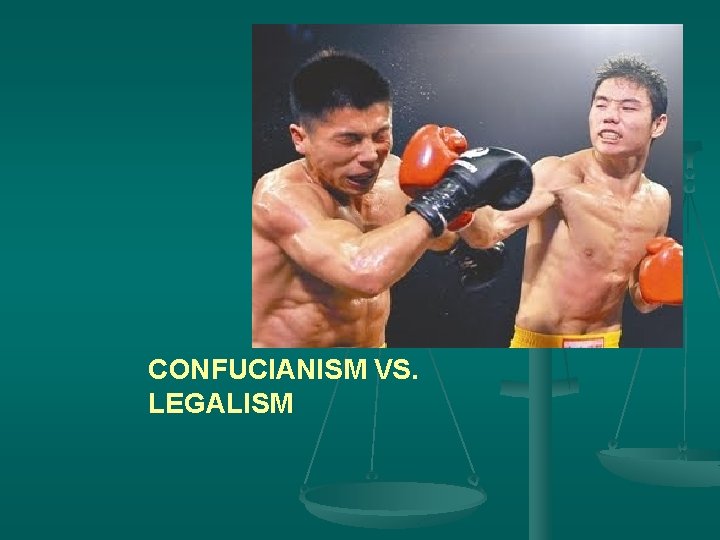 CONFUCIANISM VS. LEGALISM 