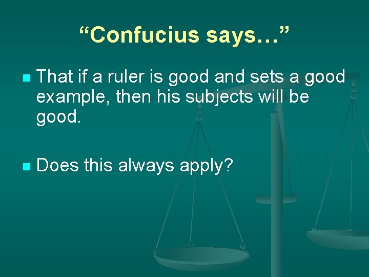 “Confucius says…” n That if a ruler is good and sets a good example,