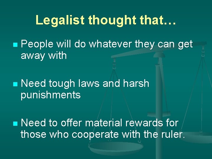 Legalist thought that… n People will do whatever they can get away with n