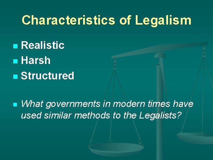 Characteristics of Legalism Realistic n Harsh n Structured n n What governments in modern