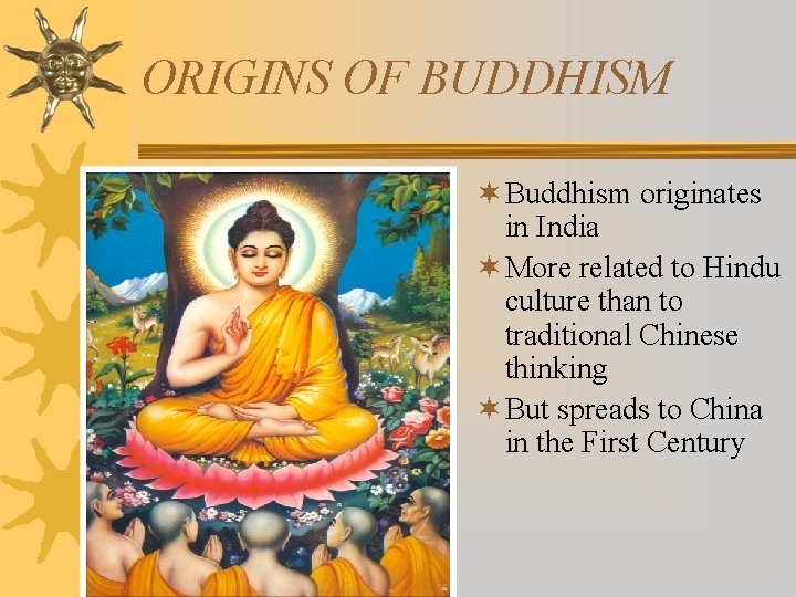 ORIGINS OF BUDDHISM ¬ Buddhism originates in India ¬ More related to Hindu culture