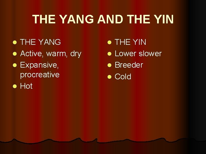 THE YANG AND THE YIN l l THE YANG Active, warm, dry Expansive, procreative