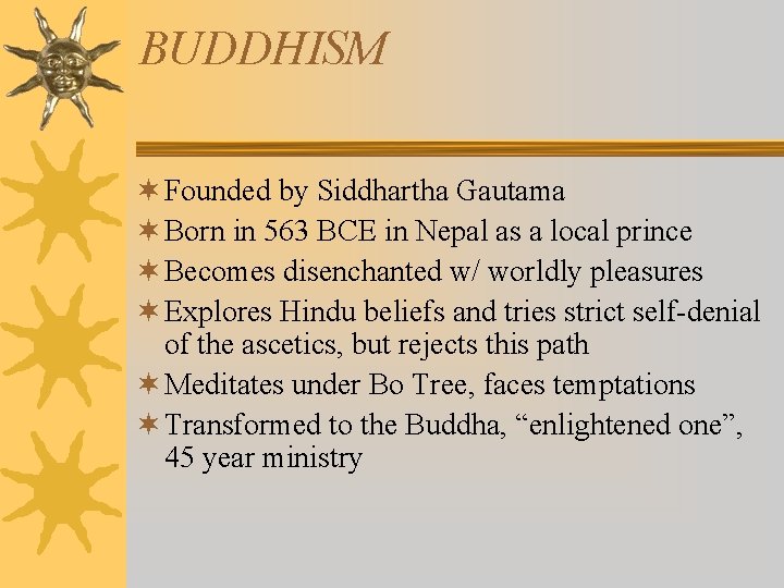 BUDDHISM ¬ Founded by Siddhartha Gautama ¬ Born in 563 BCE in Nepal as