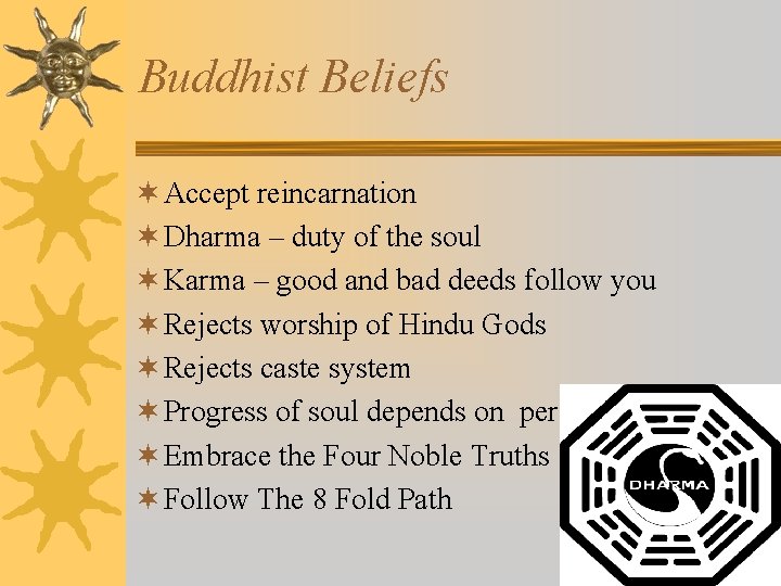 Buddhist Beliefs ¬ Accept reincarnation ¬ Dharma – duty of the soul ¬ Karma