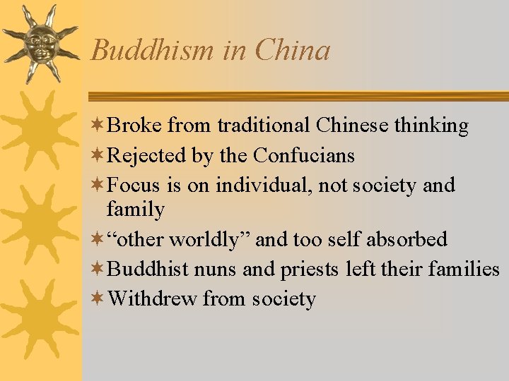 Buddhism in China ¬Broke from traditional Chinese thinking ¬Rejected by the Confucians ¬Focus is