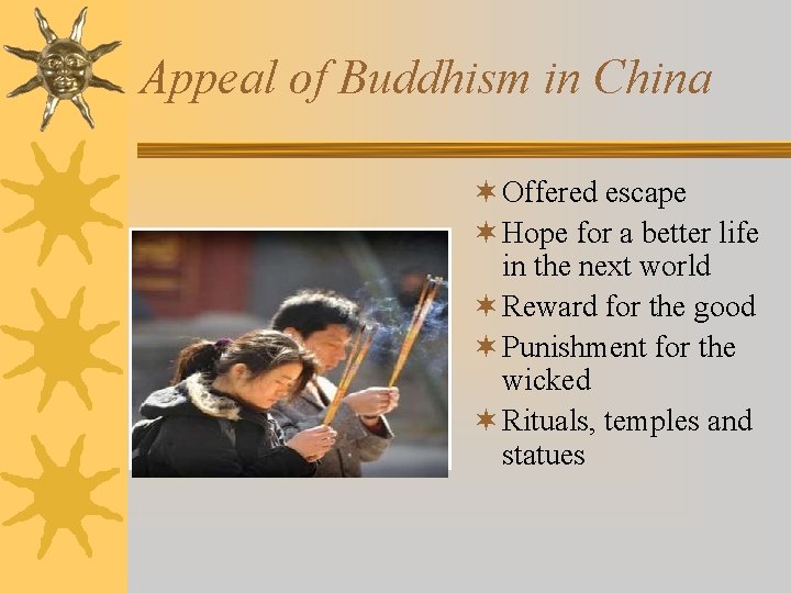 Appeal of Buddhism in China ¬ Offered escape ¬ Hope for a better life