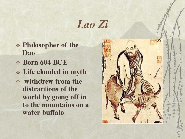Lao Zi v v Philosopher of the Dao Born 604 BCE Life clouded in