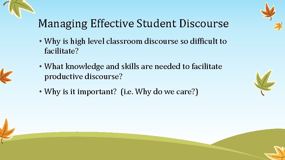 Managing Effective Student Discourse • Why is high level classroom discourse so difficult to