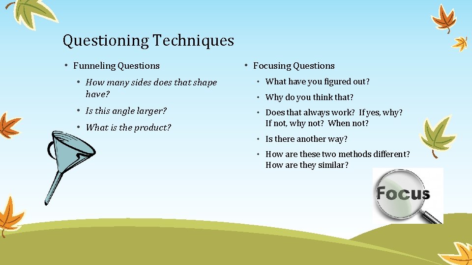 Questioning Techniques • Funneling Questions • Focusing Questions • How many sides does that