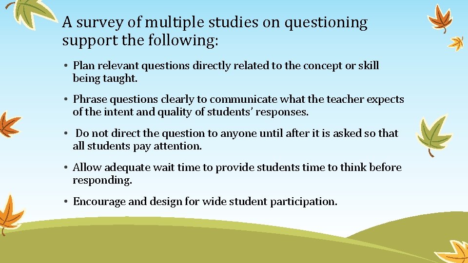 A survey of multiple studies on questioning support the following: • Plan relevant questions
