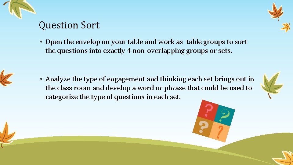 Question Sort • Open the envelop on your table and work as table groups