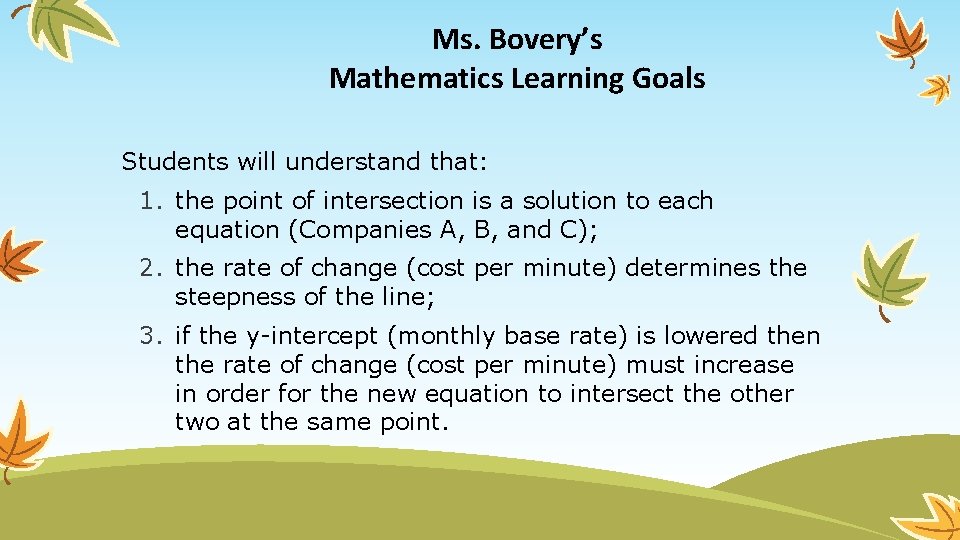 Ms. Bovery’s Mathematics Learning Goals Students will understand that: 1. the point of intersection