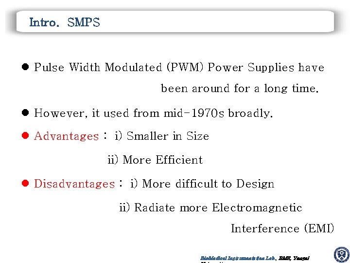 Intro. SMPS l Pulse Width Modulated (PWM) Power Supplies have been around for a