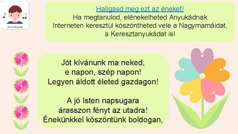 Hallgasd meg ezt az éneket! Ha megtanulod, elénekelheted Anyukádnak. Interneten keresztül köszöntheted vele a