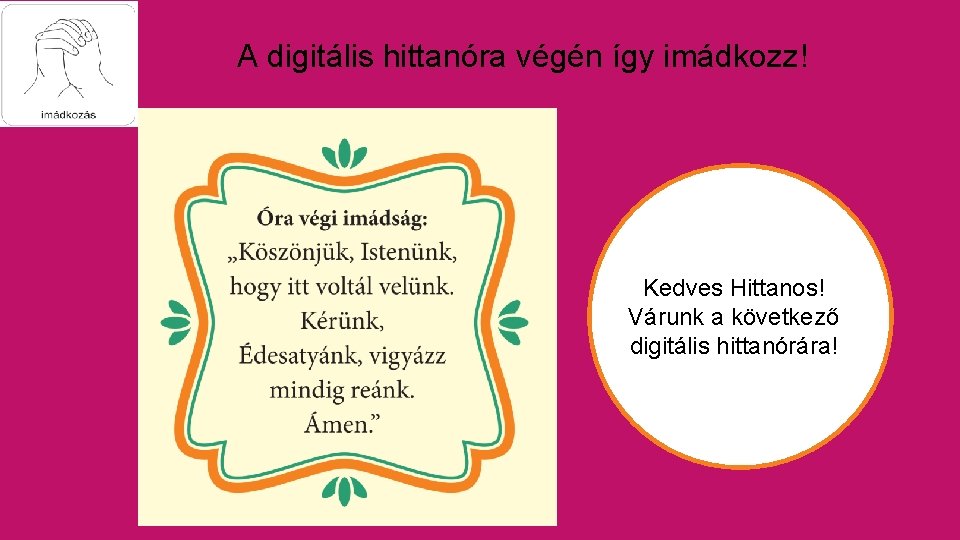 A digitális hittanóra végén így imádkozz! Kedves Hittanos! Várunk a következő digitális hittanórára! 