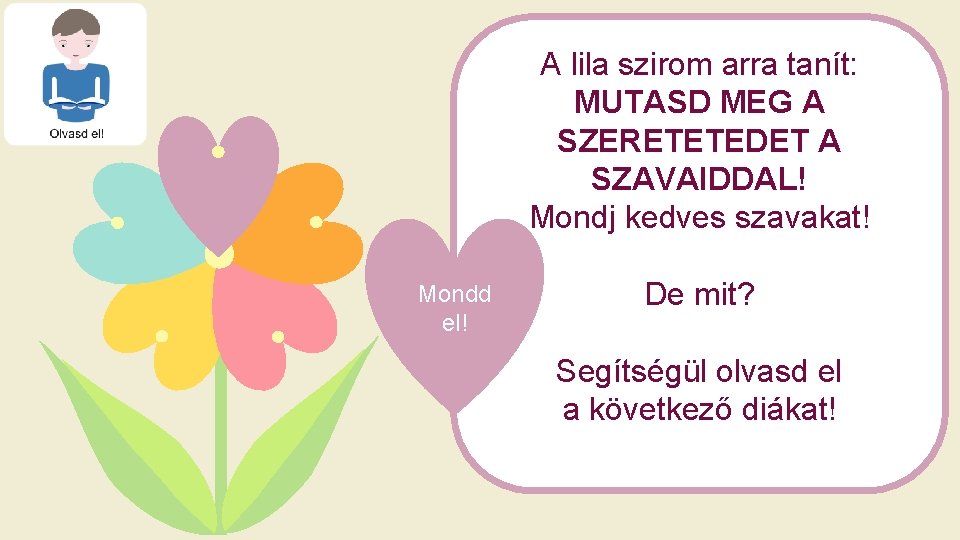 A lila szirom arra tanít: MUTASD MEG A SZERETETEDET A SZAVAIDDAL! Mondj kedves szavakat!