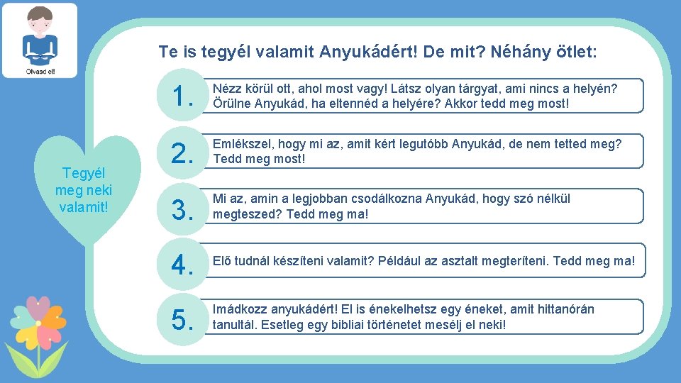 Te is tegyél valamit Anyukádért! De mit? Néhány ötlet: Tegyél meg neki valamit! 1.