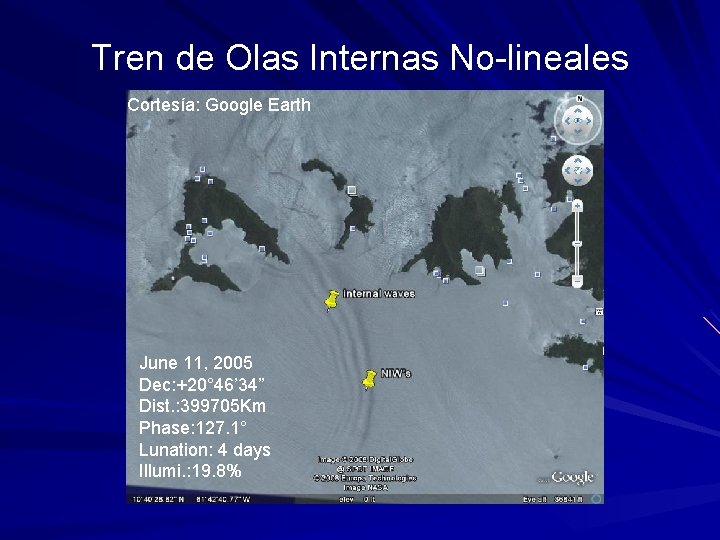 Tren de Olas Internas No-lineales Cortesía: Google Earth June 11, 2005 Dec: +20° 46’
