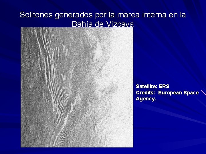Solitones generados por la marea interna en la Bahía de Vizcaya Satellite: ERS Credits: