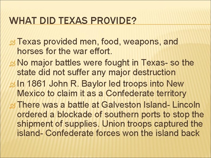 WHAT DID TEXAS PROVIDE? Texas provided men, food, weapons, and horses for the war