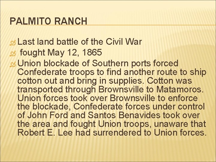 PALMITO RANCH Last land battle of the Civil War fought May 12, 1865 Union