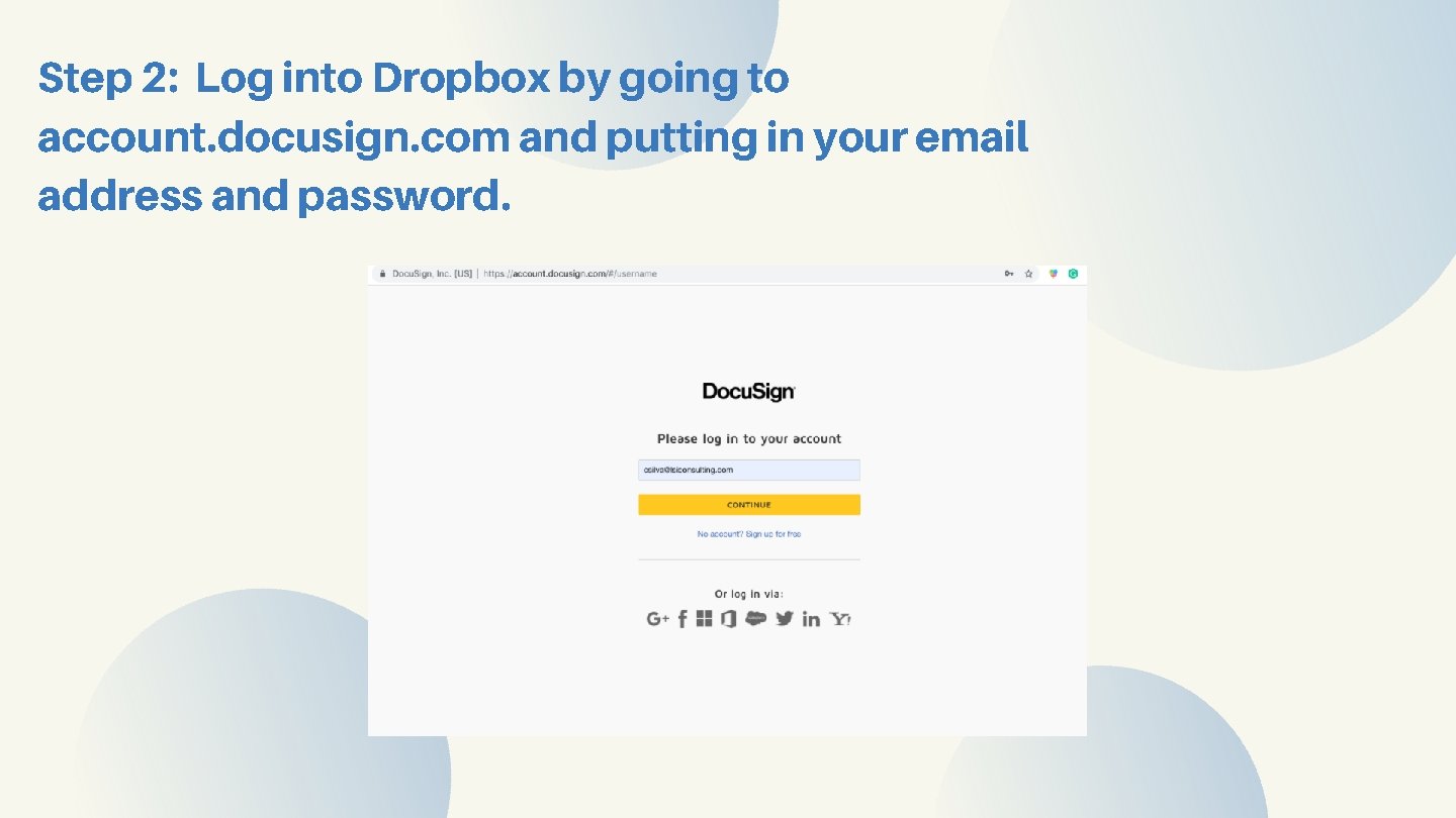 Step 2: Log into Dropbox by going to account. docusign. com and putting in