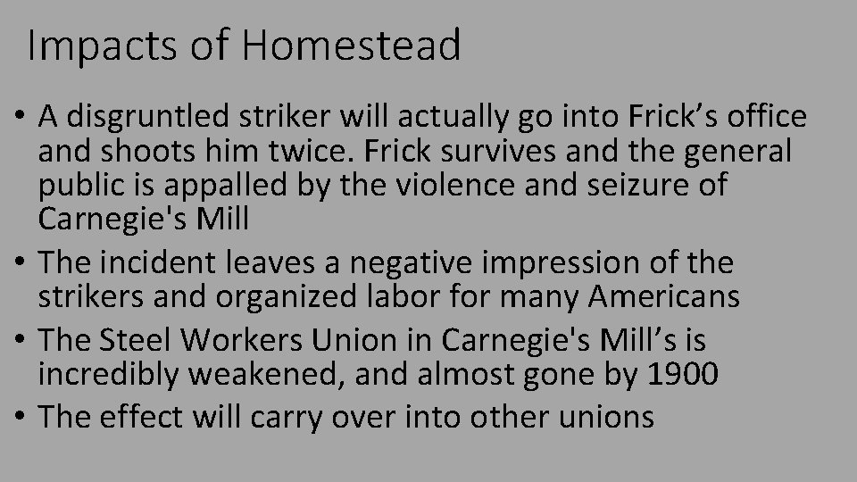 Impacts of Homestead • A disgruntled striker will actually go into Frick’s office and