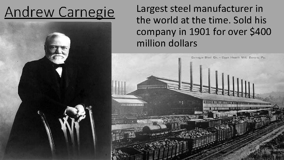 Andrew Carnegie Largest steel manufacturer in the world at the time. Sold his company