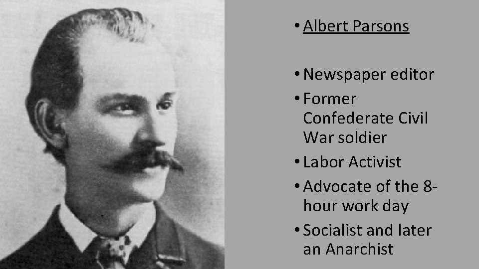  • Albert Parsons • Newspaper editor • Former Confederate Civil War soldier •