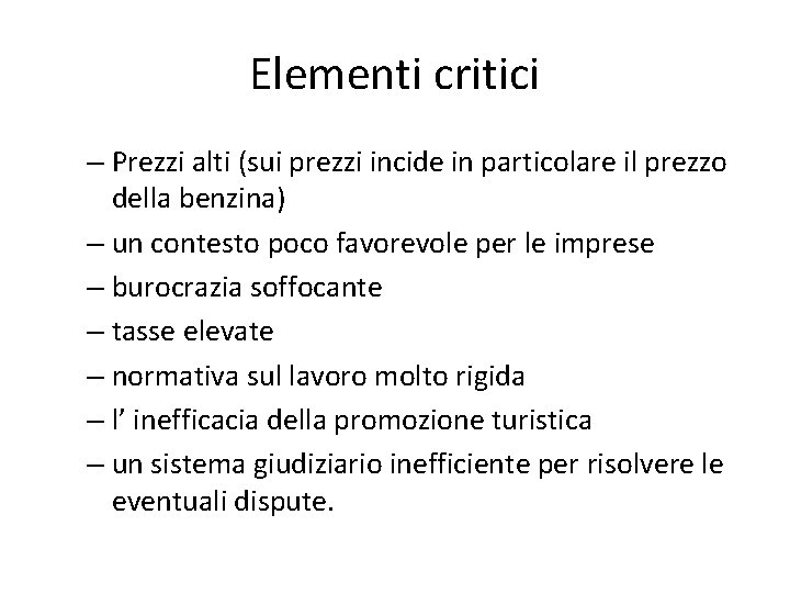 Elementi critici – Prezzi alti (sui prezzi incide in particolare il prezzo della benzina) Elementi critici – Prezzi alti (sui prezzi incide in particolare il prezzo della benzina)