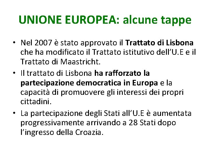 UNIONE EUROPEA: alcune tappe • Nel 2007 è stato approvato il Trattato di Lisbona