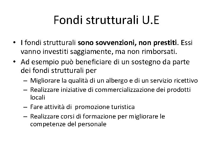 Fondi strutturali U. E • I fondi strutturali sono sovvenzioni, non prestiti. Essi vanno